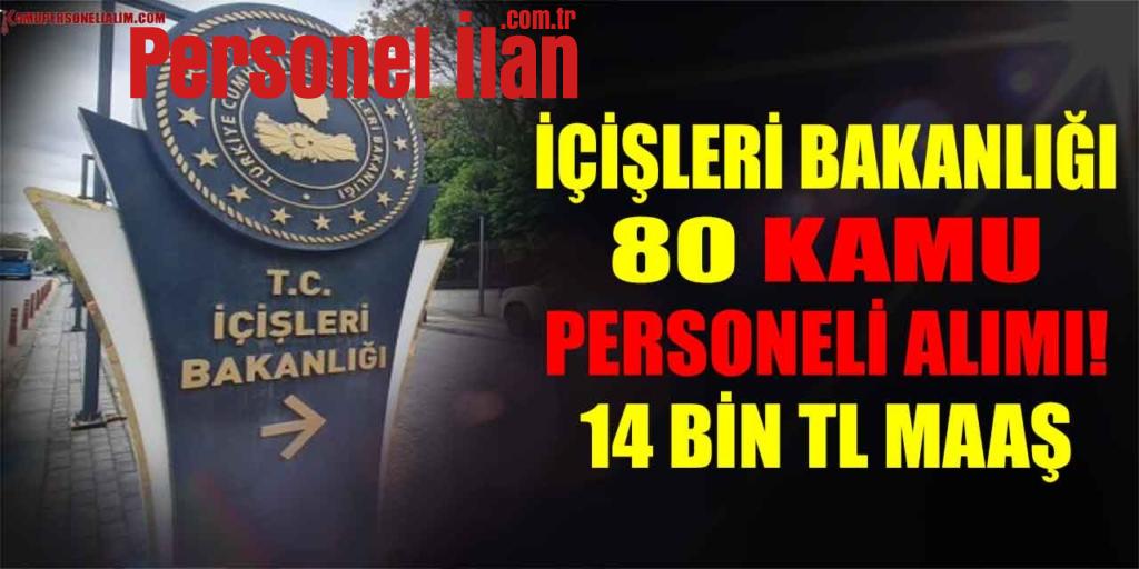 İçişleri Bakanlığı 80 Kamu Personeli Alımı! 14 Bin TL Maaş