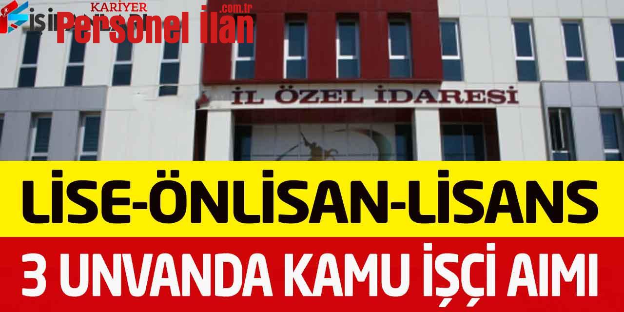 İl Özel İdare Müdürlüğü En Az Lise Mezunu Kadrolu Kamu İşçi Alımı