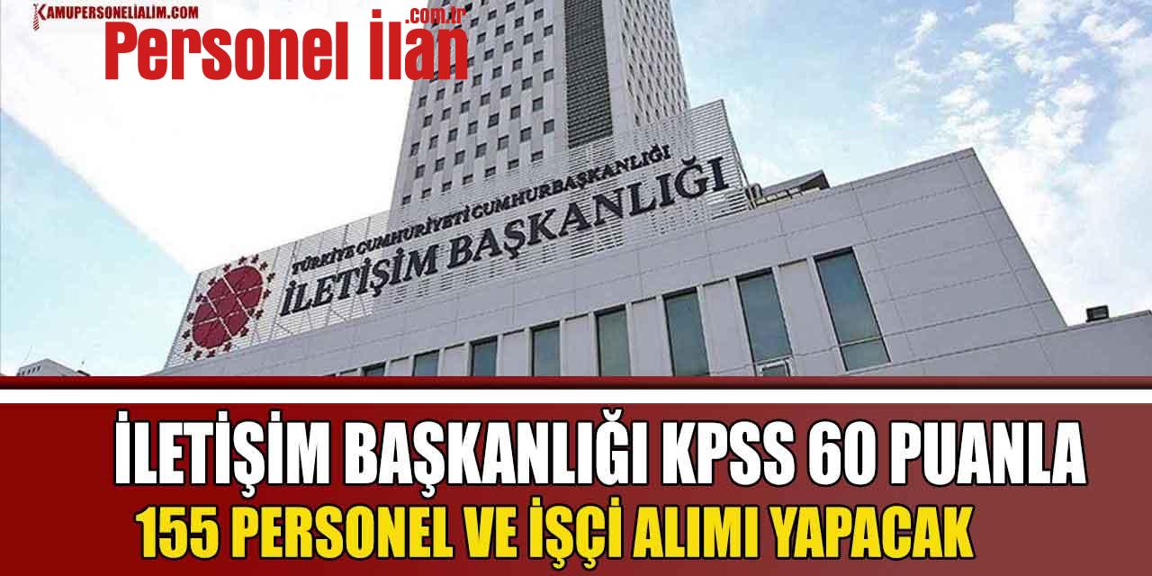 İletişim Başkanlığı KPSS 60 Puanla 155 Personel ve İşçi Alımı! 2023 İlanları