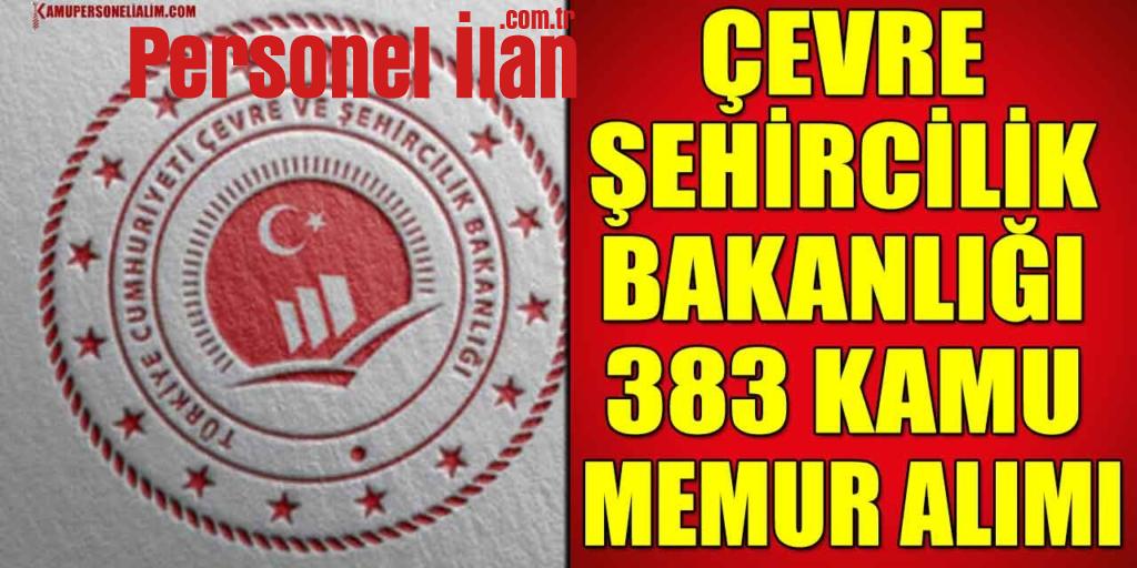 İş İlanları! Çevre Şehircilik Bakanlığı 383 Kamu Memur Alımı