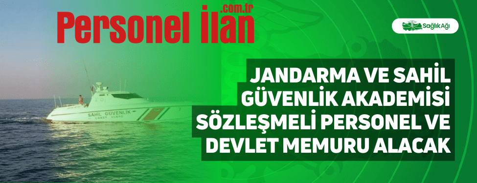 Jandarma ve Sahil Güvenlik Akademisi Sözleşmeli Personel ve Devlet Memuru Alacak