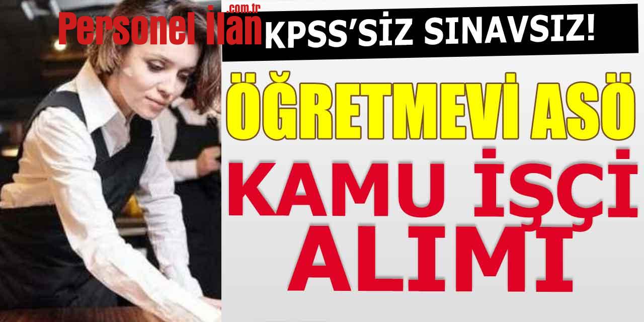 KPSS'siz Sınavsız Öğretmenevi ASÖ Müdürlüğü Kamu İşçi Alımı