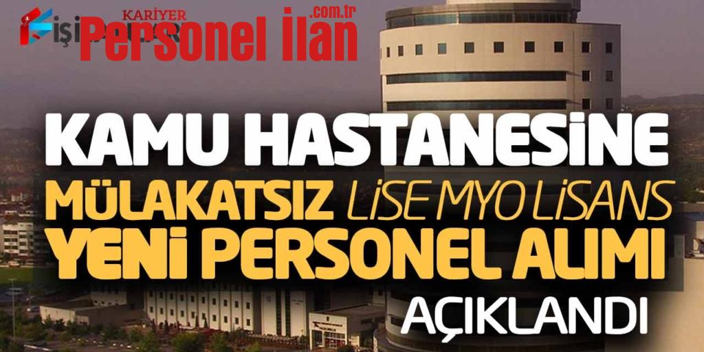 Kamu Hastanesine Mülakatsız Lise Önlisans Lisans Yeni Personel Alımı Açıklandı