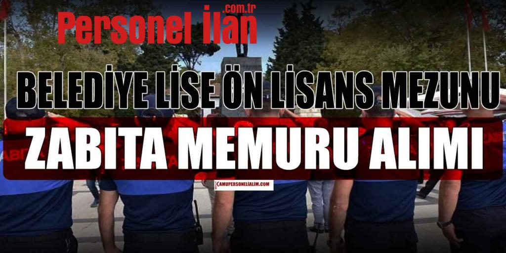 Kamu İlanı 2023! Lise Önlisans Mezunu 25 Zabıta Memuru Alımı