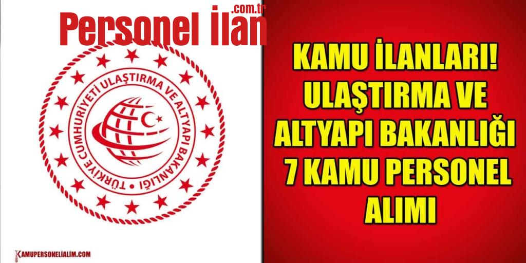 Kamu İlanları! Ulaştırma Ve Altyapı Bakanlığı 7 Kamu Personel Alımı
