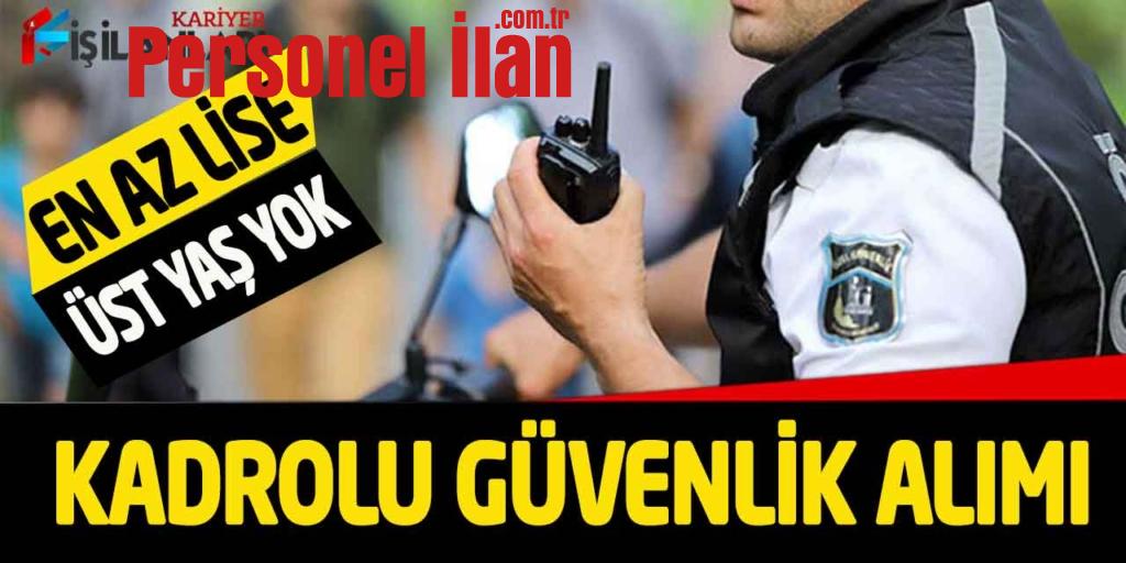 Kamu Kurumu Lise Önlisans Lisans Kadrolu Güvenlik Görevlisi Alımı