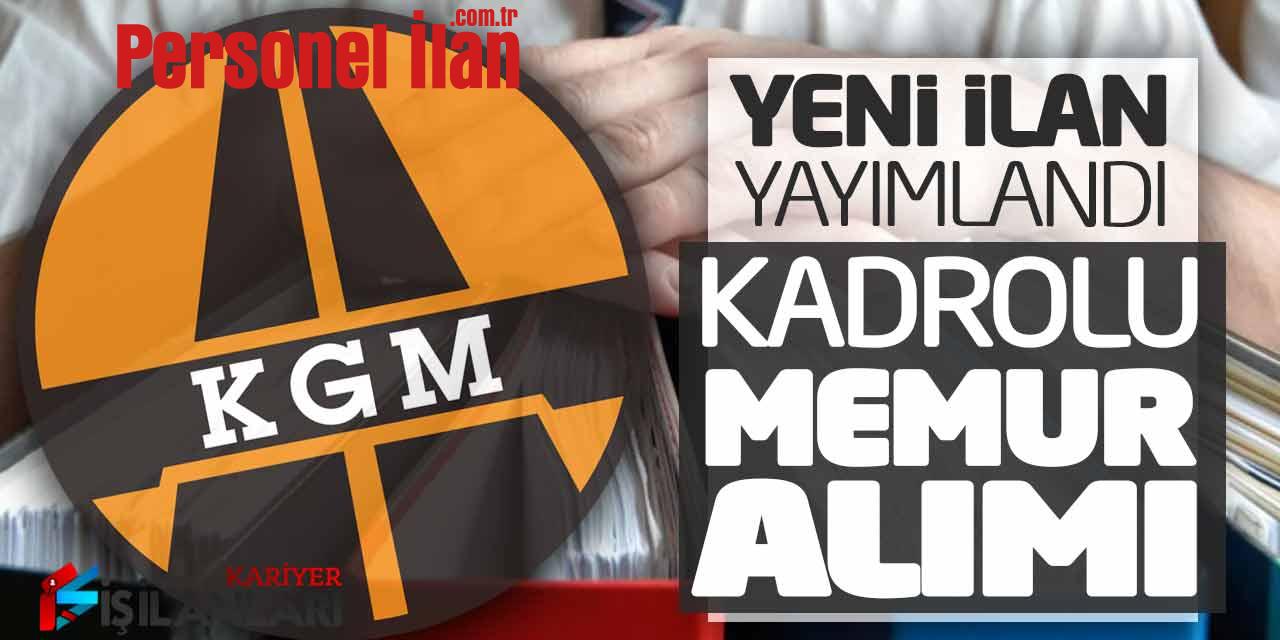Karayollarına KGM Kadrolu Memur Alımı Yapılacak! Yeni İlan Yayımlandı