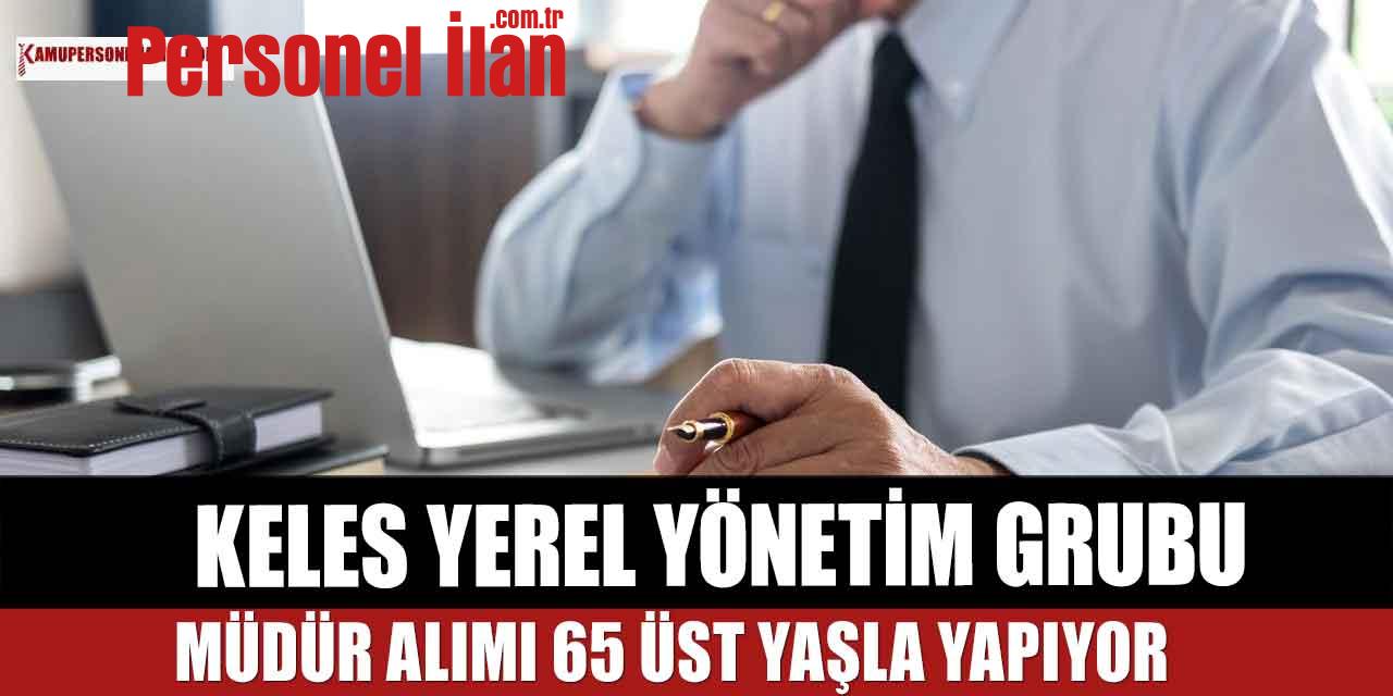Keles Yerel Eylem Grubu Müdür Alımı 65 Üst Yaşla Yapıyor