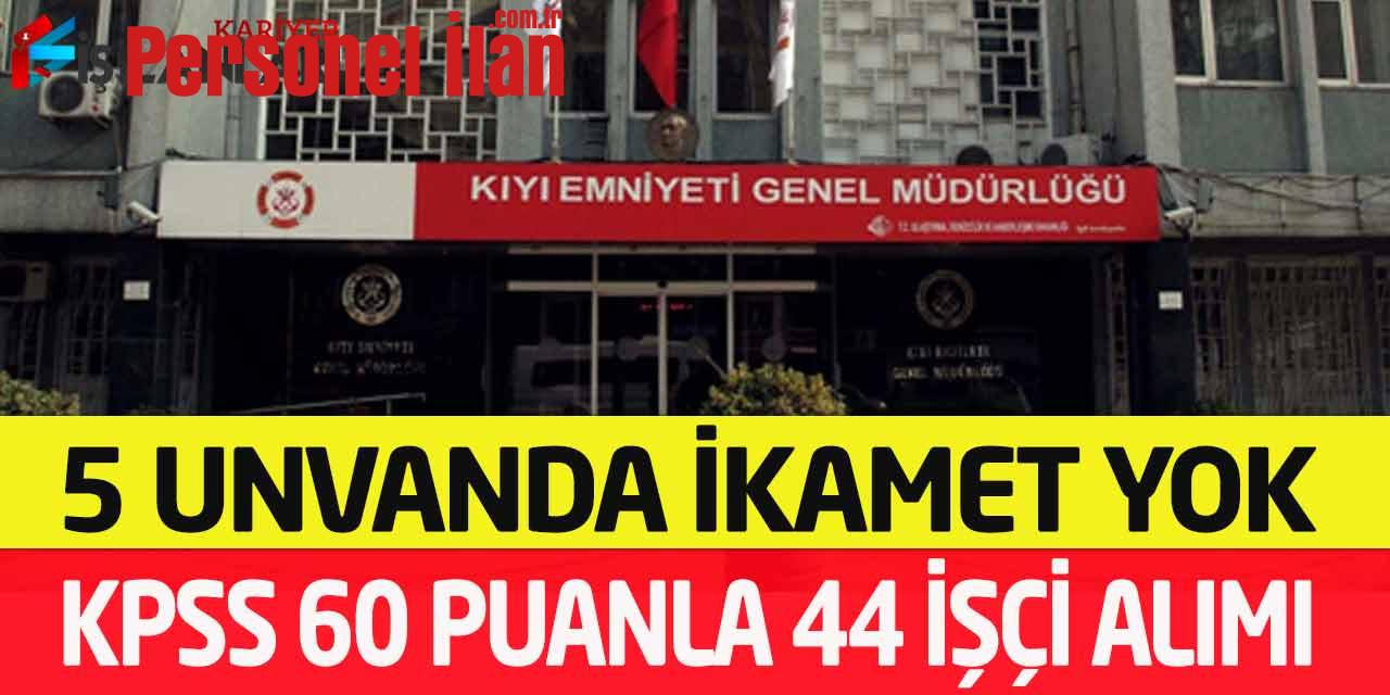 Kıyı Emniyeti KPSS 60 Puanla Sürekli Kadro 44 İşçi Alımı İkamet Yok
