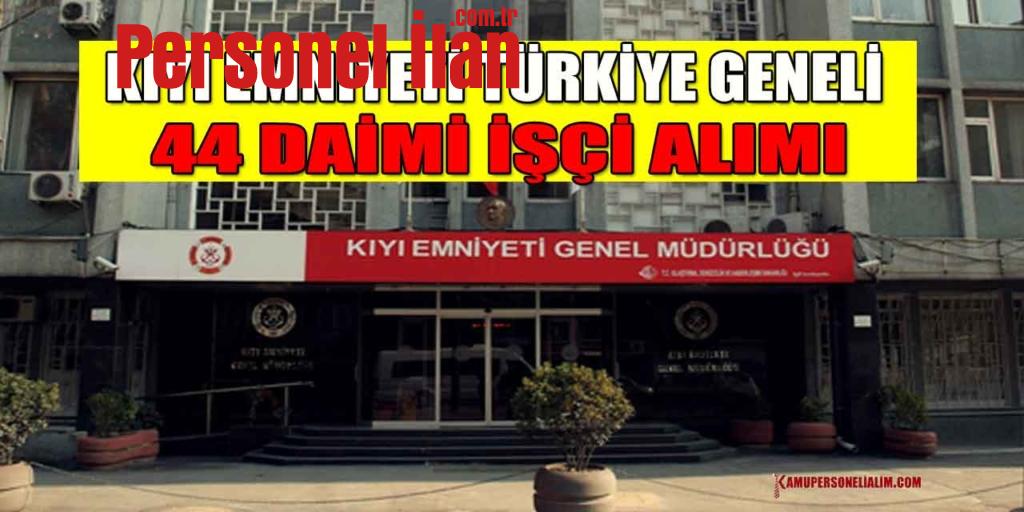 Kıyı Emniyeti Türkiye Geneli 44 Daimi İşçi Alımı