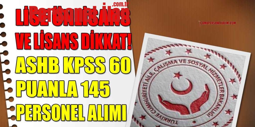 Lise Önlisans Ve Lisans Dikkat! ASHB KPSS 60 Puanla 145 Personel Alımı
