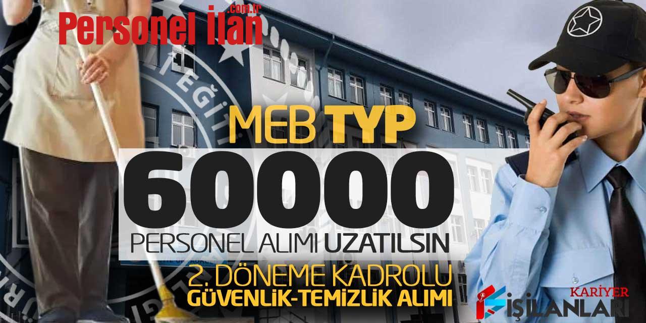 MEB TYP 60.000 Personel Alımı Uzatılsın! 2. Dönem Kadrolu Güvenlik-Temizlik Alımı