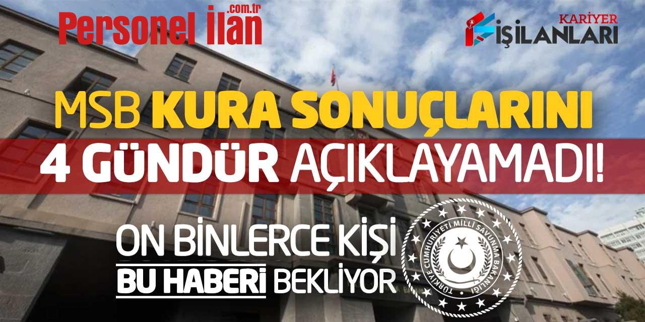 MSB Kura Sonuçlarını 4 Gündür Açıklayamadı! On Binlerce Kişi Bu Haberi Bekliyor