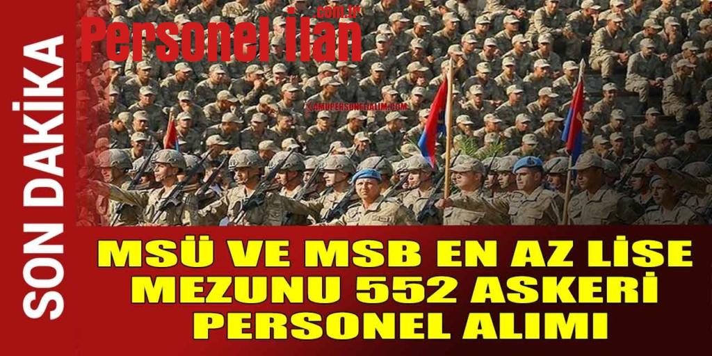 MSÜ Ve MSB En Az Lise Mezunu 552 Askeri Personel Alımı
