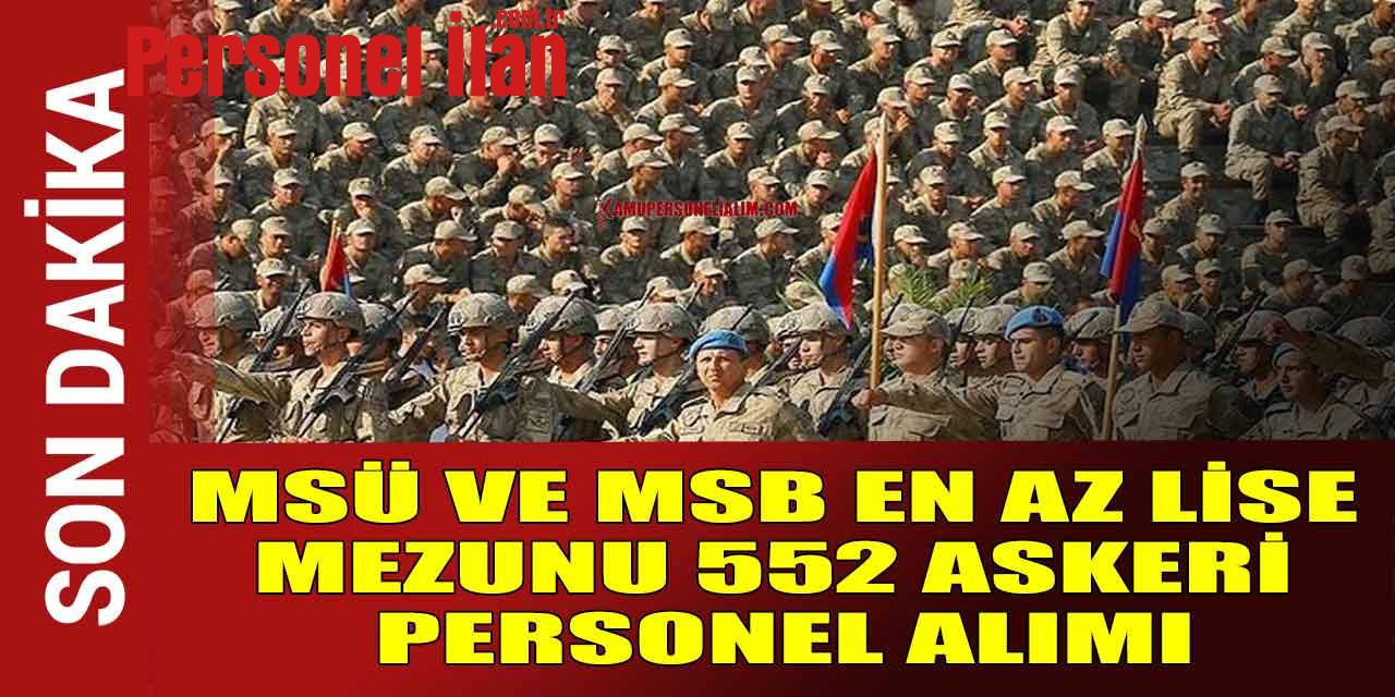 MSÜ Ve MSB En Az Lise Mezunu 552 Askeri Personel Alımı