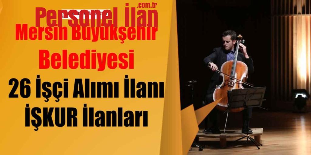 Mersin Büyükşehir Belediyesi 26 İşçi Alımı İlanı! İŞKUR İlanları