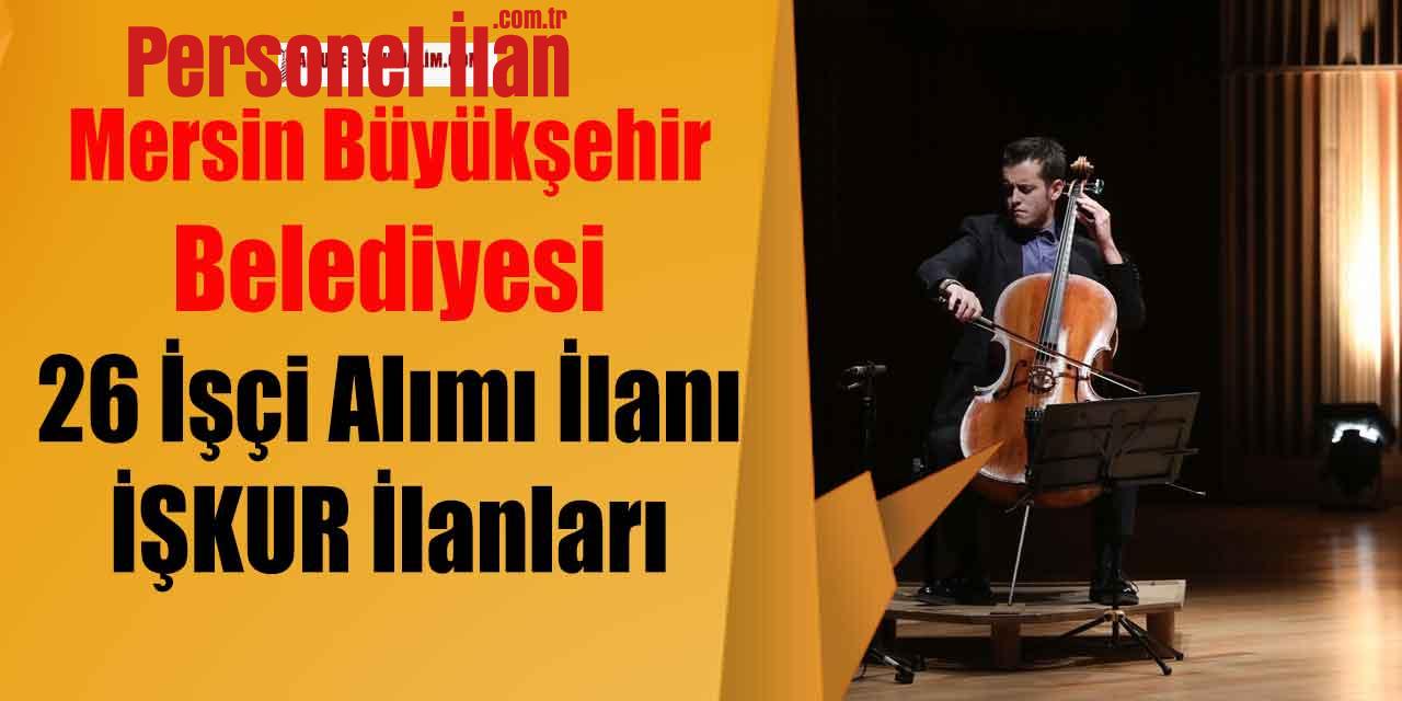 Mersin Büyükşehir Belediyesi 26 İşçi Alımı İlanı! İŞKUR İlanları