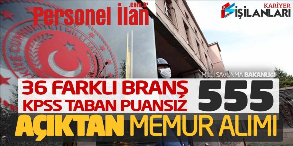 Milli Savunma Bakanlığı Açıktan 555 Memur Alımı (36 Branş - KPSS Taban Puansız)