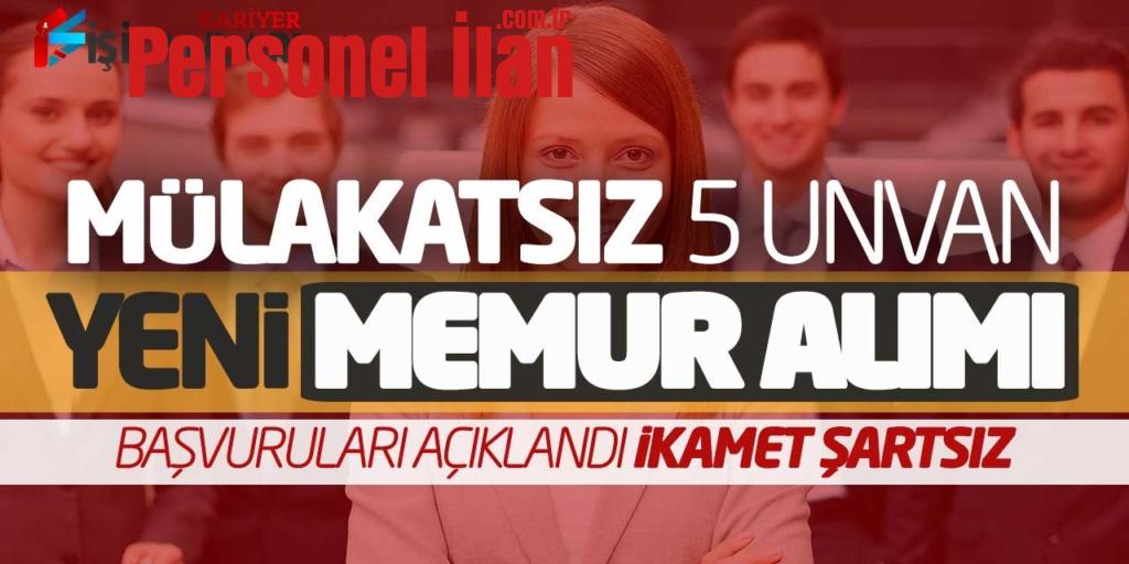 Mülakatsız 5 Unvanda Yeni Memur Alımı Başvuruları Açıklandı (İkamet Şartsız)