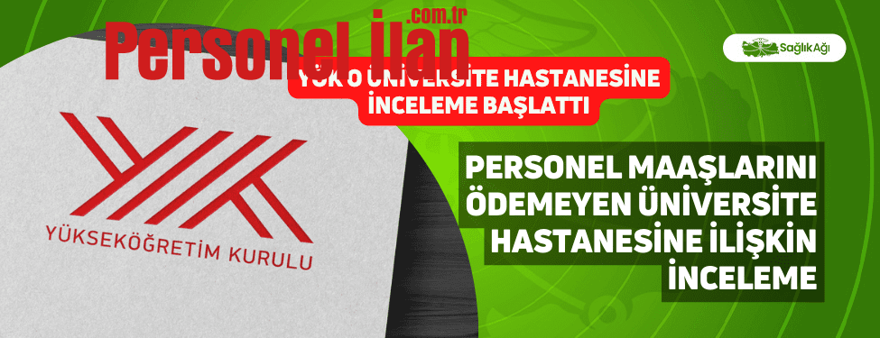 Personel Maaşlarını Ödemeyen Üniversite Hastanesine İlişkin İnceleme