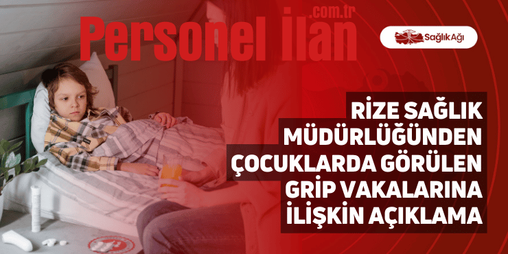 Rize Sağlık Müdürlüğünden Çocuklarda Görülen Grip Vakalarına İlişkin Açıklama