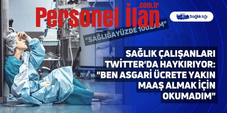 Sağlık Çalışanları Twitter’da Haykırıyor: “Ben Asgari Ücrete Yakın Maaş Almak İçin Okumadım”
