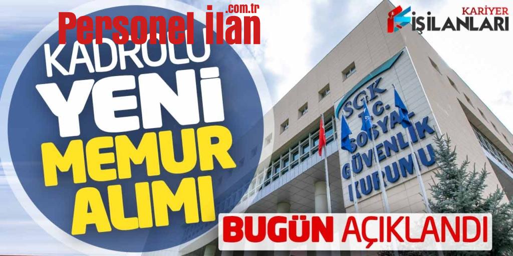 Sosyal Güvenlik Kurumu Kadrolu Açıktan Yeni Memur Alımı Bugün Açıklandı