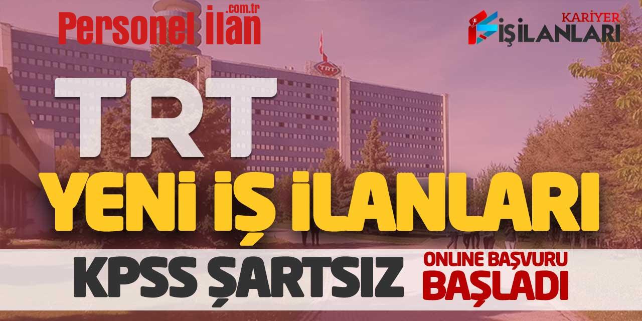 TRT Kurumu Yeni İş İlanları KPSS Şartsız Online Başvuru Başladı