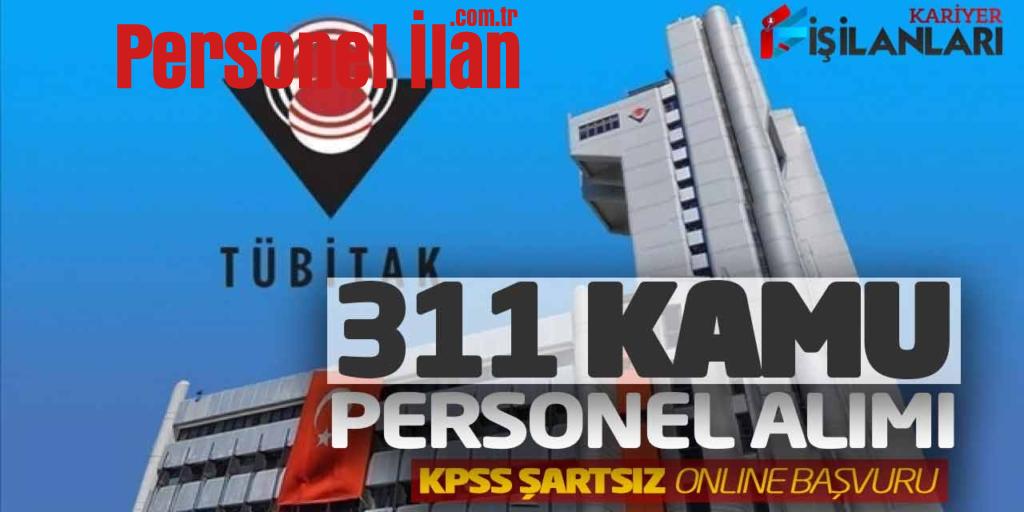 TÜBİTAK Güncel 311 Kamu Personel Alımı! KPSS Şartsız Online Başvuru