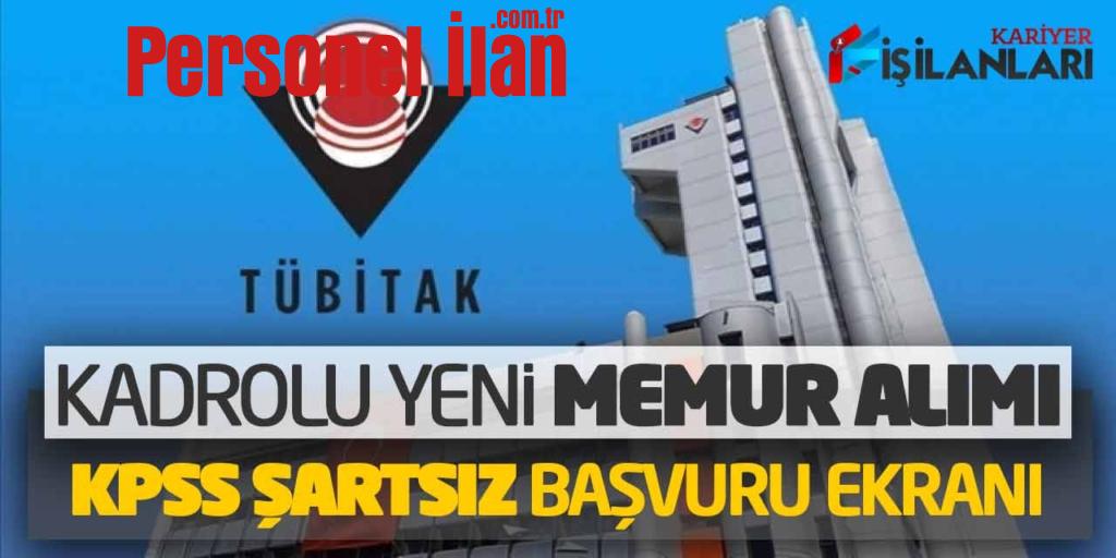 TÜBİTAK Kadrolu Güncel Memur Alımı! KPSS Şartsız Başvuru Ekranı