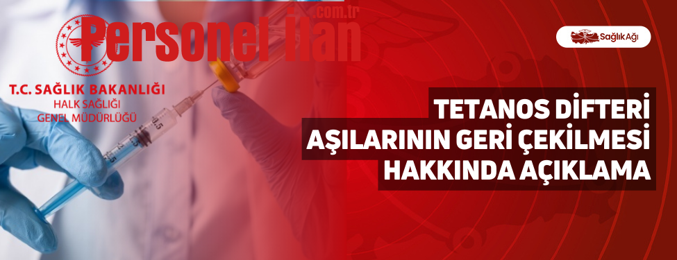 Tetanos Difteri Aşılarının Geri Çekilmesi Hakkında Açıklama