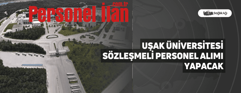 Uşak Üniversitesi Sözleşmeli Personel Alımı Yapacak