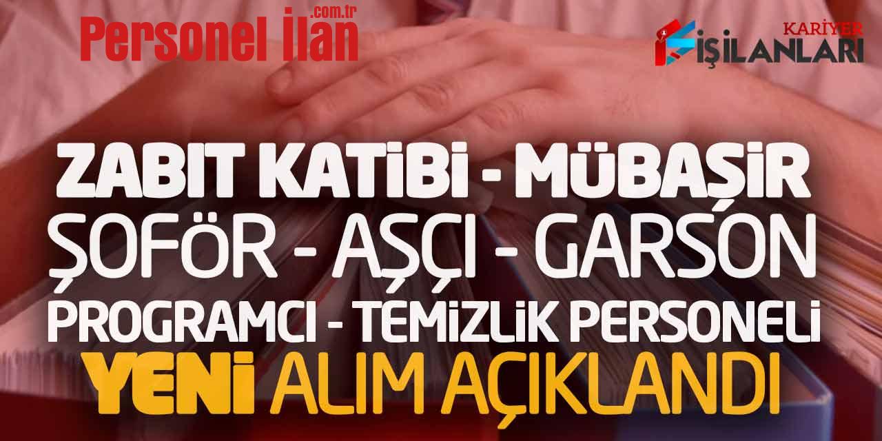 Zabıt Katibi Mübaşir Şoför Aşçı Garson Programcı Temizlik Personeli Alımı Açıklandı