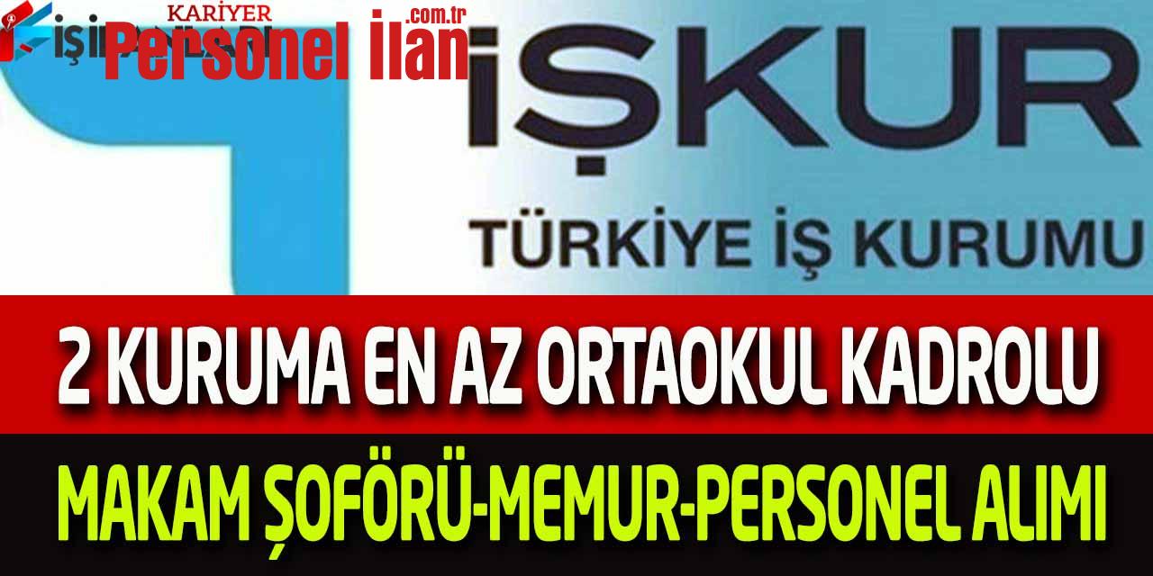 2 Kuruma En az Ortaokul Kadrolu Makam Şoför Memur Öğretici Alımı
