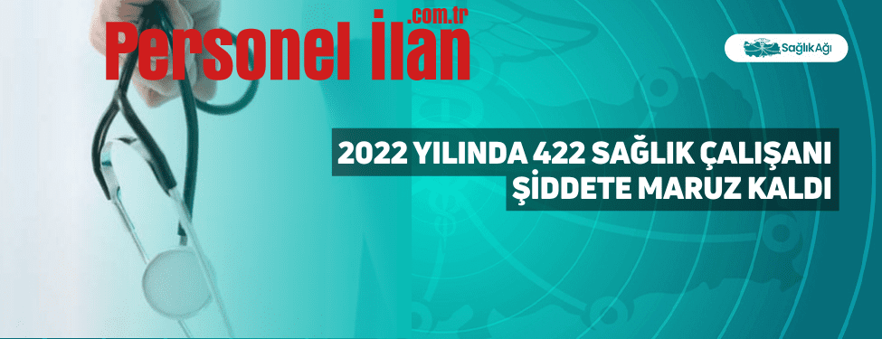 2022 Yılında 422 Sağlık Çalışanı Şiddete Maruz Kaldı