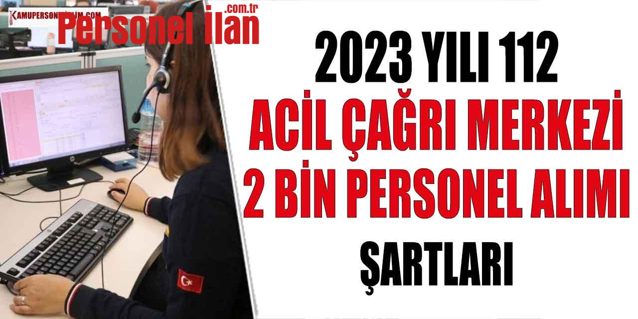 2023 Yılı 112 Acil Çağrı Merkezi 2 Bin Personel Alımı Şartları