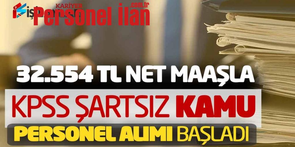 32.554 TL Net Maaşla KPSS Şartsız Kamu Personel Alımı Başladı
