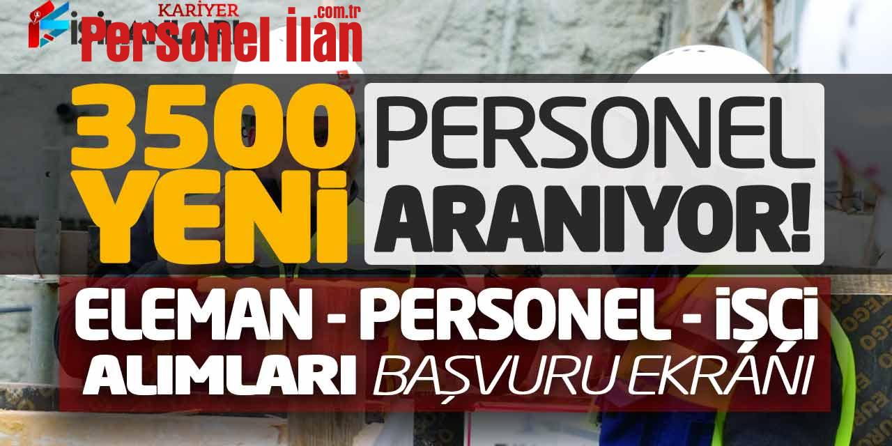 3.500 Yeni Personel Aranıyor! Eleman - Personel - İşçi Alımları Başvuru Ekranı