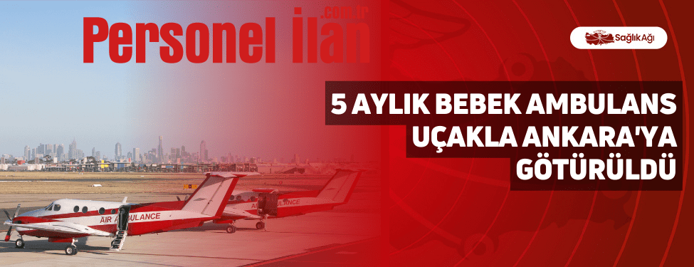 5 Aylık Bebek Ambulans Uçakla Ankara