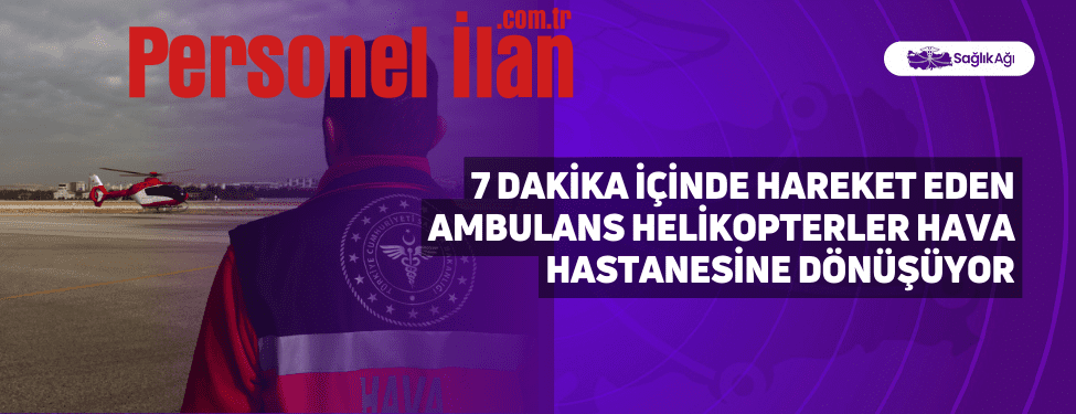 7 Dakika İçinde Hareket Eden Ambulans Helikopterler Hava Hastanesine Dönüşüyor