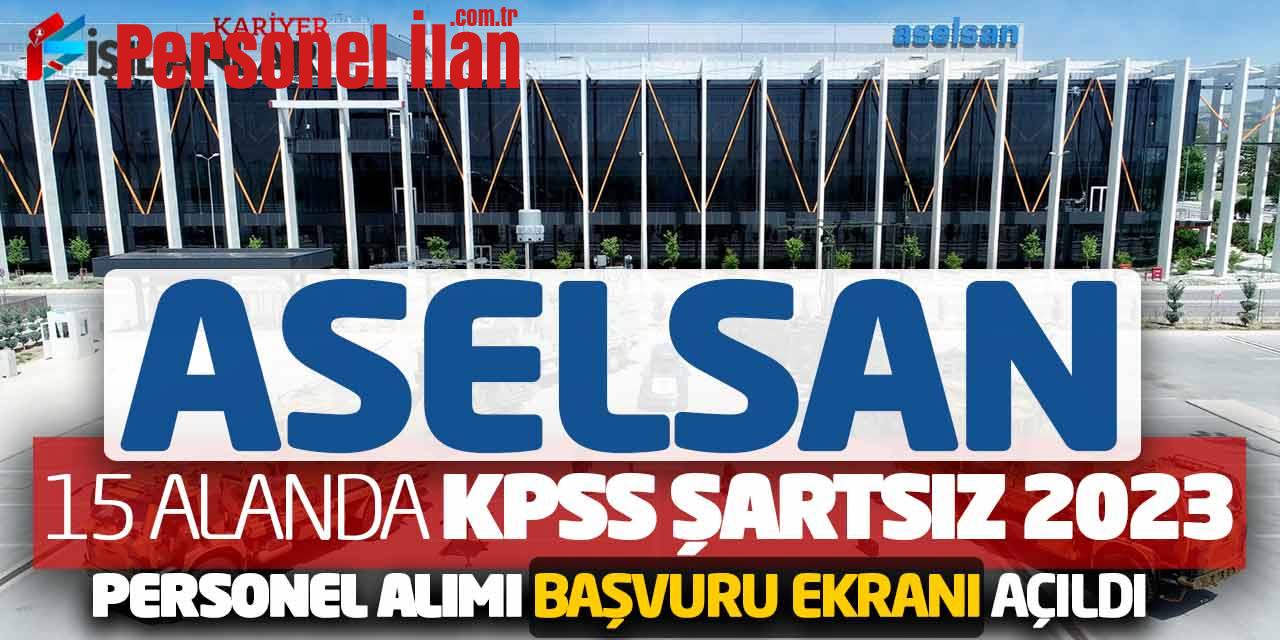 ASELSAN 15 Alanda KPSS Şartsız 2023 Personel Alımı Başvuru Ekranı Açıldı
