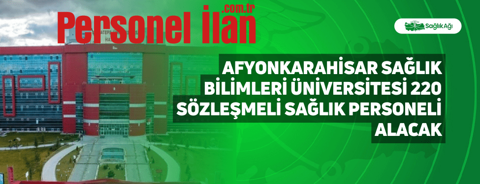 Afyonkarahisar Sağlık Bilimleri Üniversitesi 220 Sözleşmeli Sağlık Personeli Alacak