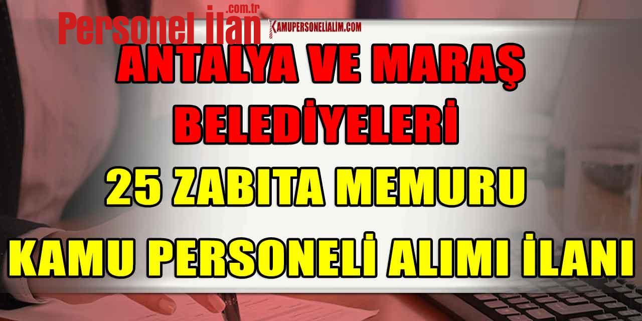 Antalya ve Maraş Büyükşehir Belediyesi 25 Zabıta ve Kamu Personeli Alımı