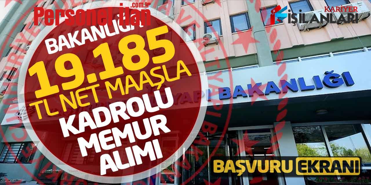 Bakanlığa 19.185 Lira Net Maaşla Kadrolu Memur Alımı Başvuru Ekranı Açıldı
