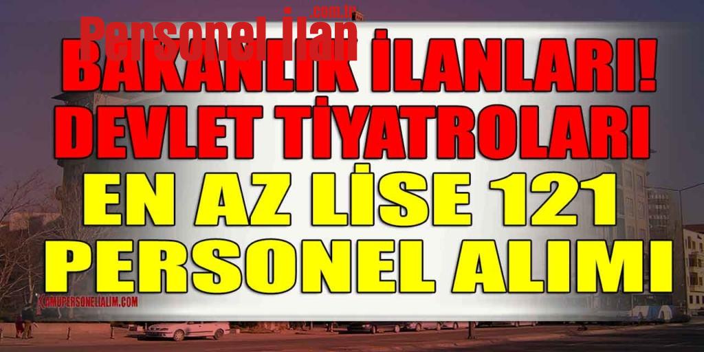 Bakanlık İlanları! Devlet Tiyatroları En Az Lise 121 Personel Alımı