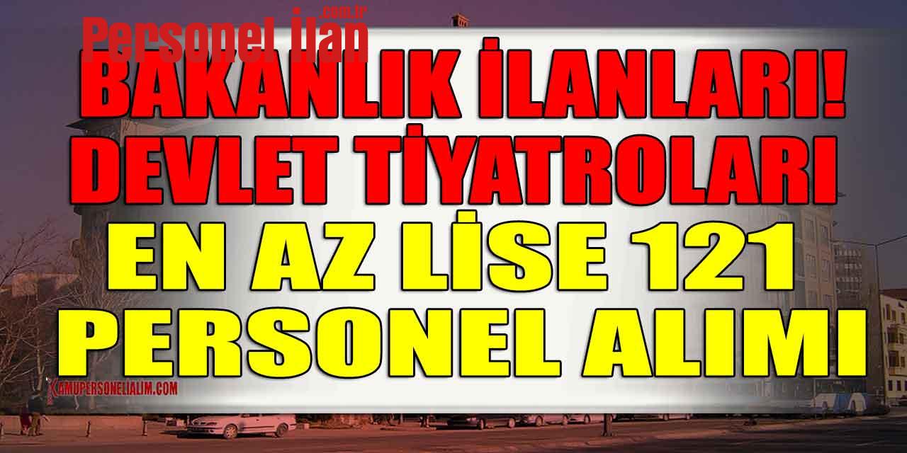Bakanlık İlanları! Devlet Tiyatroları En Az Lise 121 Personel Alımı