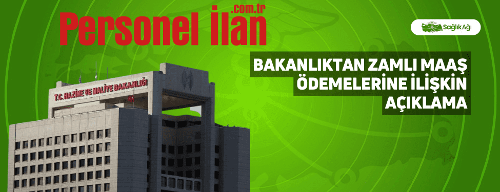 Bakanlıktan Zamlı Maaş Ödemelerine İlişkin Açıklama
