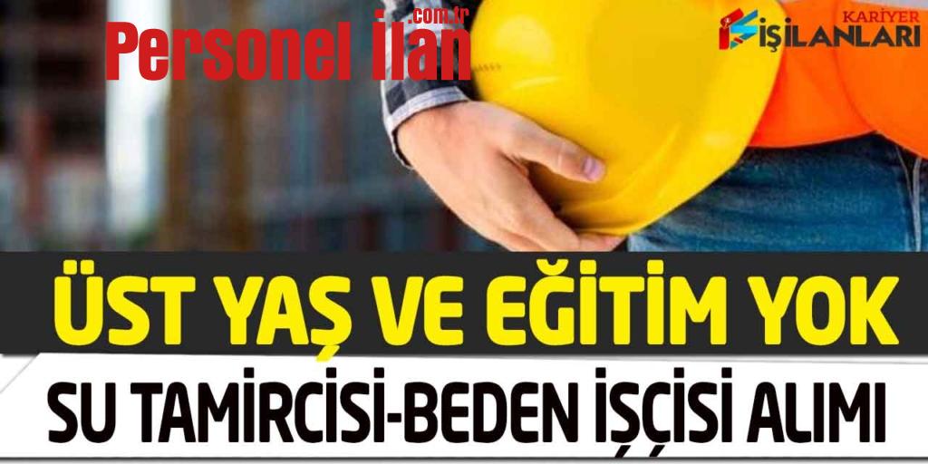 Belediye Üst Yaş Yok Daimi Kadroda Su Tamircisi ve Beden İşçisi Alımı