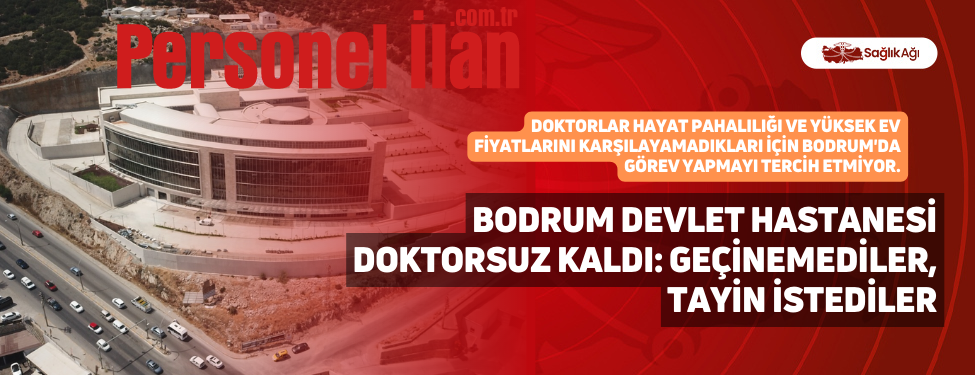 Bodrum Devlet Hastanesi Doktorsuz Kaldı: Geçinemediler, Tayin İstediler