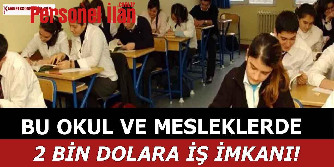 Bu Okul ve Mesleklerde 2 Bin Dolar Maaşla İş İmkanı